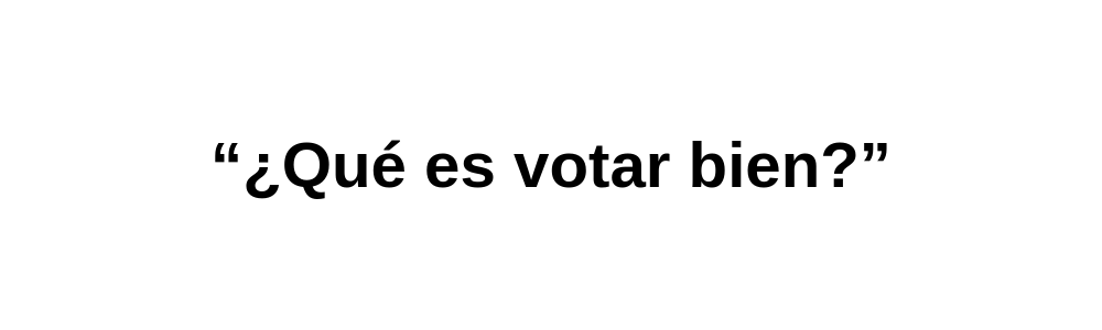 Qu es votar bien